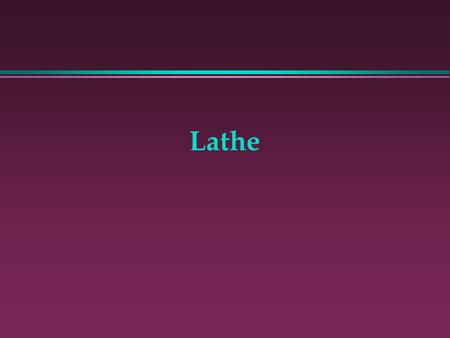 Lathe.