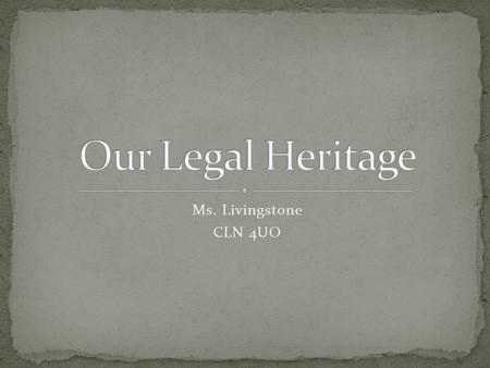 Ms. Livingstone CLN 4UO. 1066 - Norman Conquest of England – pivotal event in Legal History Invasion by William Conqueror from Normandy.