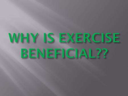  1. Exercise improves your mood.  Need to blow off some steam after a stressful day? A workout at the gym or a brisk 30-minute walk can help you calm.