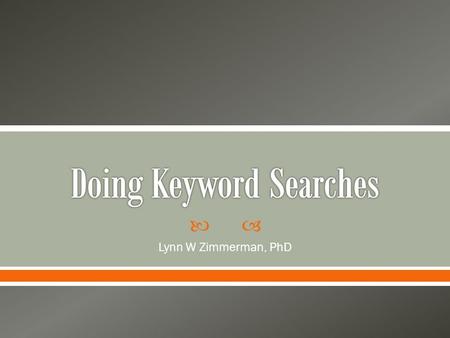  Lynn W Zimmerman, PhD.  The process of searching electronically stored information to locate, and identify potentially useful articles and websites.