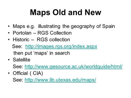 Maps Old and New Maps e.g. illustrating the geography of Spain Portolan – RGS Collection Historic – RGS collection See: