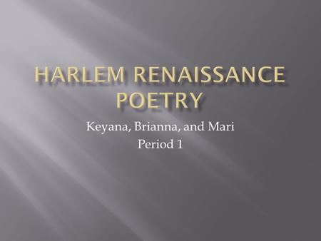 Keyana, Brianna, and Mari Period 1.  Also known as the New Negro Movement  During the early 1920’s and 1930’s  Expressed themselves through music,