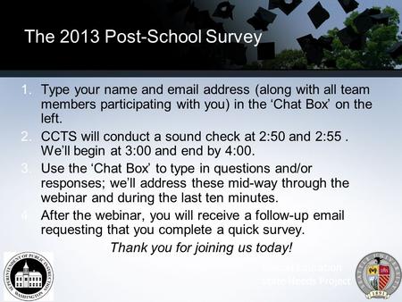 1.Type your name and email address (along with all team members participating with you) in the ‘Chat Box’ on the left. 2.CCTS will conduct a sound check.