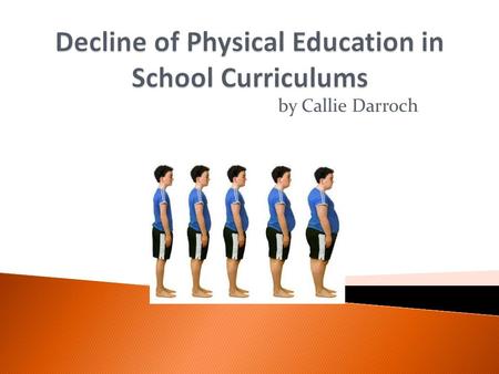 By Callie Darroch.  To learn and develop fundamental movement skills  To become physically fit to participate regularly in physical activity  To know.