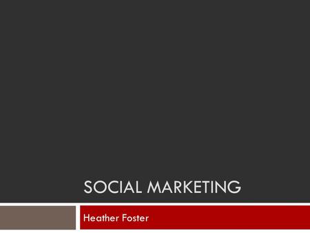 SOCIAL MARKETING Heather Foster. Who is our Audience? Questions we need to ask ourselves Who are our customers? What do our customers like? Why choose.