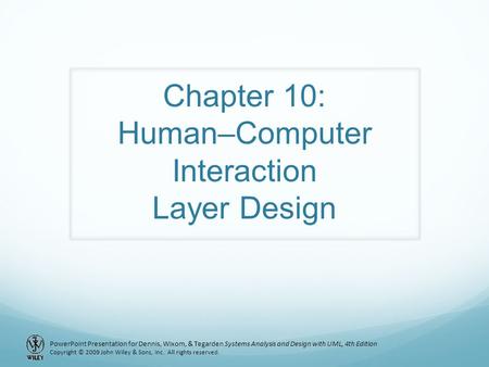 PowerPoint Presentation for Dennis, Wixom, & Tegarden Systems Analysis and Design with UML, 4th Edition Copyright © 2009 John Wiley & Sons, Inc. All rights.