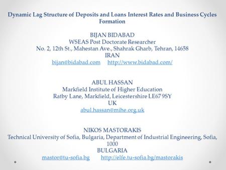 Dynamic Lag Structure of Deposits and Loans Interest Rates and Business Cycles Formation BIJAN BIDABAD WSEAS Post Doctorate Researcher No. 2, 12th St.,