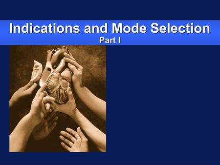 Indications and Mode Selection Part I