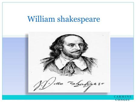 CARMINE CONGIU William shakespeare. The life William Shakespare was born at Stratford on Avon in April 1564 He was the eldest son He married Anne Hathaway.