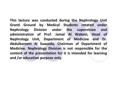 This lecture was conducted during the Nephrology Unit Grand Ground by Medical Students rotated under Nephrology Division under the supervision and administration.