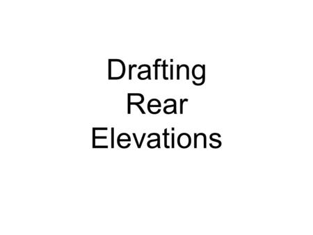 Drafting Rear Elevations. Start with outer frame when drafting standard flat. Heights are generally in multiples of 2’-0”. Outer Frame.