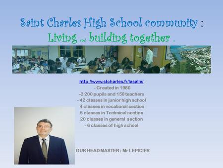 Saint Charles High School community : Living and building together.  - Created in 1980 -2 200 pupils and 150 teachers -