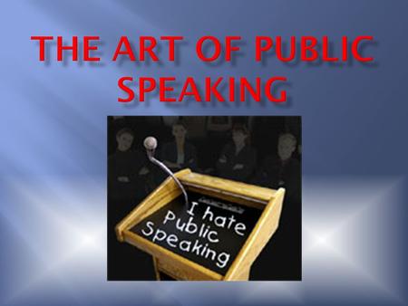  The fear of public speaking  The word come from the Greek root “glossa” (which means ‘tongue’) and the root “phobia” (which means ‘fear’)