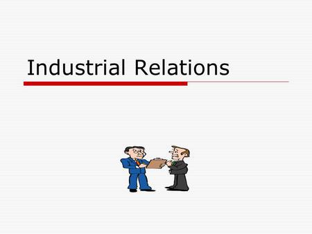 Industrial Relations. Employment policy  Is the employment policy has any relations to IR?  IR policies and Labour laws do have impact on employment.