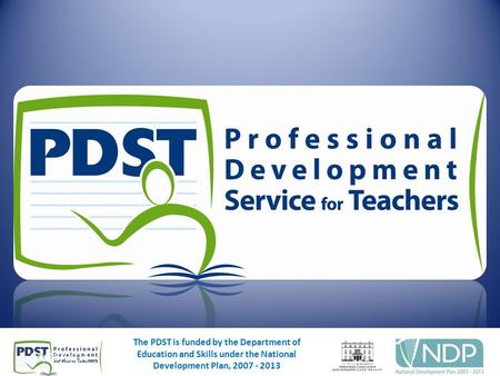 07/08/20151 The PDST is funded by the Department of Education and Skills under the National Development Plan, 2007 - 2013 07/08/20151 The PDST is funded.