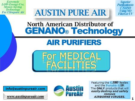 1 GENANO ® Technology AIR PURIFIERS AUSTIN PURE AIR North American Distributor of Extremely LOW-Energy-Use, Money-Saving Technology For Ultrapure Air Superior.