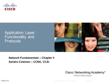 © 2007 Cisco Systems, Inc. All rights reserved.Cisco Public 1 Version 4.0 Application Layer Functionality and Protocols Network Fundamentals – Chapter.