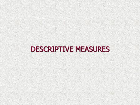 DESCRIPTIVE MEASURES.