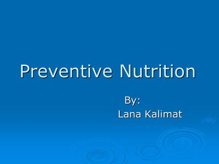 Preventive Nutrition By: By: Lana Kalimat. The harm already done by faulty nutrition is far greater than is generally recognized. In part, it causes many.