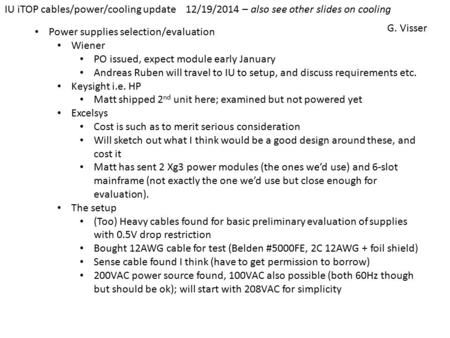 Power supplies selection/evaluation Wiener PO issued, expect module early January Andreas Ruben will travel to IU to setup, and discuss requirements etc.