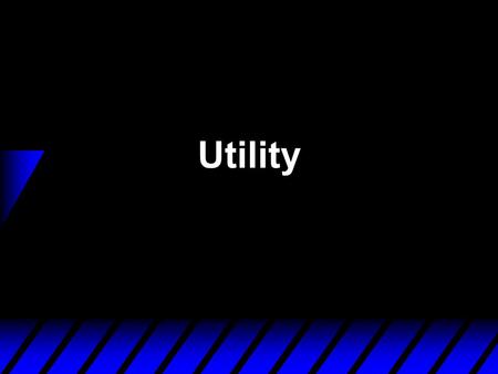 Utility. Utility Functions u Utility is a concept used by economists to describe consumer preferences. u Utility function is a function that assigns a.