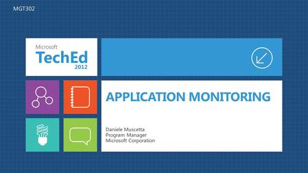 APPLICATION MONITORING Daniele Muscetta Program Manager Microsoft Corporation MGT302.