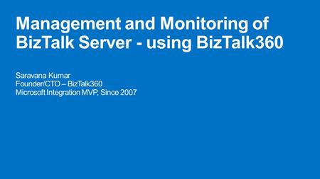 Governance Auditing Advanced authorization, Security at one place Ability to share the BizTalk environment Non-BizTalk people can support your applications.