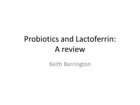 Probiotics and Lactoferrin: A review