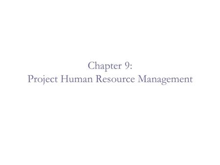 Chapter 9: Project Human Resource Management