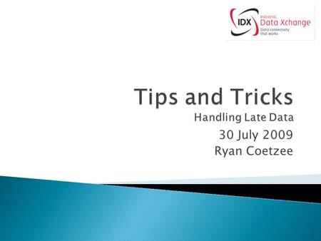 30 July 2009 Ryan Coetzee.  Late data – why are we waiting…..  Late data – what do we do about it?  Late data – Optimization (how can we do it better?)