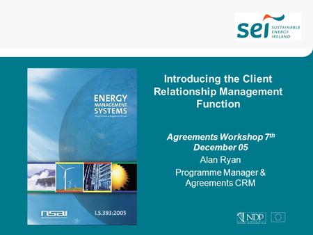 Agreements Workshop 7 th December 05 Alan Ryan Programme Manager & Agreements CRM Introducing the Client Relationship Management Function.
