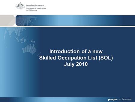 Introduction of a new Skilled Occupation List (SOL) July 2010.