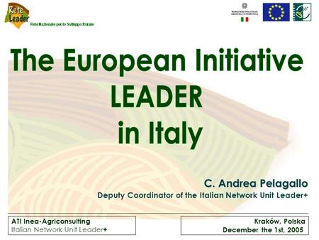 ATI Inea-Agriconsulting Italian Network Unit Leader + Kraków, Polska December the 1st, 2005 C. Andrea Pelagallo Deputy Coordinator of the Italian Network.