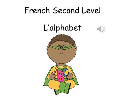 French Second Level L’alphabet First Level Significant Aspects of Learning Use language in a range of contexts and across learning Continue to develop.