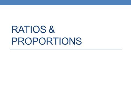 RATIOS & PROPORTIONS. Ratio What is the ratio of boys to puppies?