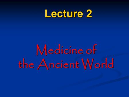 Medicine of the Ancient World Lecture 2. Lecture Plan 1.The Egyptian Medicine. 2.Medicine of the Peoples of Mesopotamia. Babylon and Assyria. 3.Medicine.