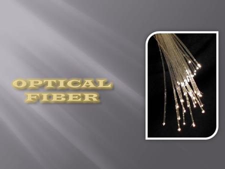 Contents 1 - Fiber optic components 2 - divisions of fiber-optic 3 - advantages of optical fiber 4 - Applications.