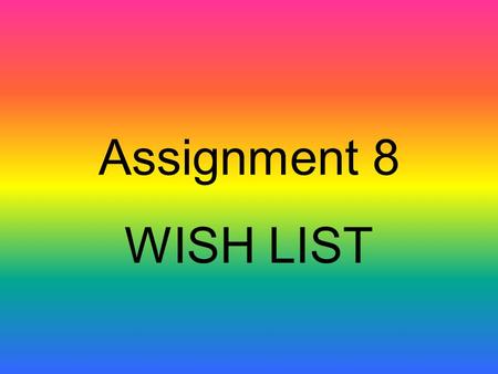 Assignment 8 WISH LIST. Housing Two-Bedroom Trailer Good condition, garden in place, deck, playground, close to major highways. Excellent school in neighborhood.