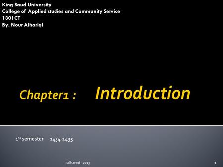 King Saud University College of Applied studies and Community Service 1301CT By: Nour Alhariqi 1nalhareqi - 2013 1 st semester 1434-1435.