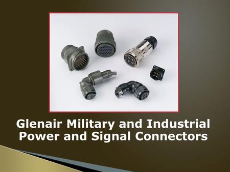 Glenair Military and Industrial Power and Signal Connectors.