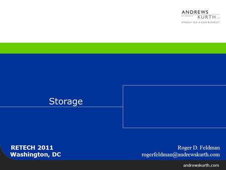 Andrewskurth.com Roger D. Feldman Storage RETECH 2011 Washington, DC.