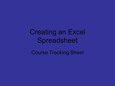 Creating an Excel Spreadsheet Course Tracking Sheet.