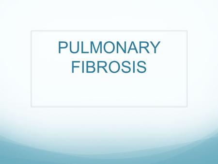 PULMONARY FIBROSIS.