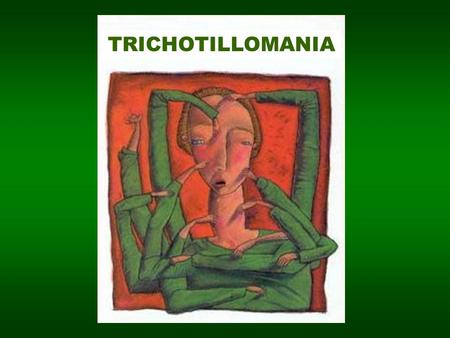 TRICHOTILLOMANIA.