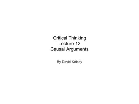 Critical Thinking Lecture 12 Causal Arguments