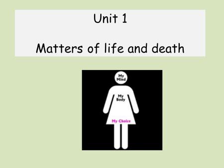 Unit 1 Matters of life and death