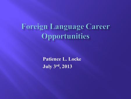 Patience L. Locke July 3 rd, 2013. German Study Abroad, Rosenheim, Germany B.A. in German with a minor in Russian Fulbright Teaching Assistant, Vienna,