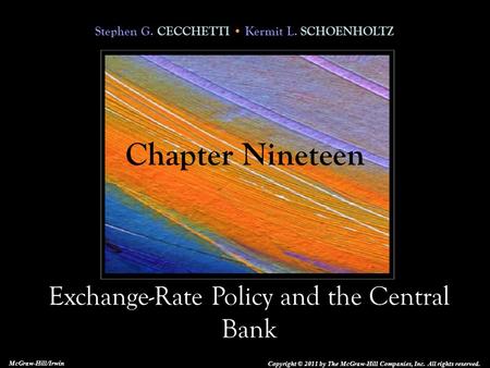 Stephen G. CECCHETTI Kermit L. SCHOENHOLTZ Exchange-Rate Policy and the Central Bank Copyright © 2011 by The McGraw-Hill Companies, Inc. All rights reserved.