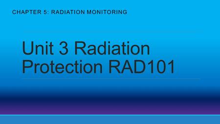 Unit 3 Radiation Protection RAD101