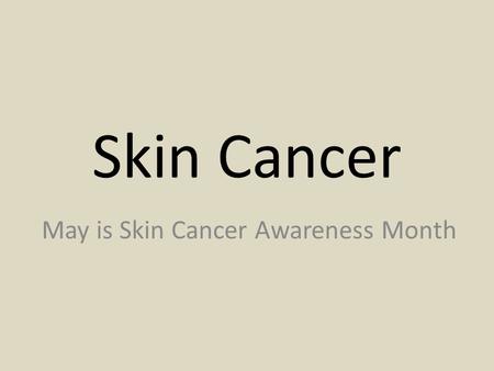 May is Skin Cancer Awareness Month